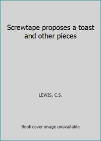 Screwtape Proposes a Toast: And Other Pieces