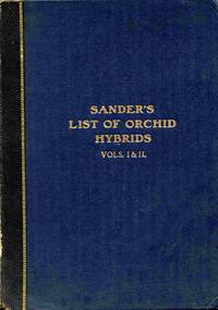 image of Orchid Hybrids. Sander's Complete List. Containing The Names And Parentage of all Known Hybrid Orchids Whether Introduced or Artificially Raised...