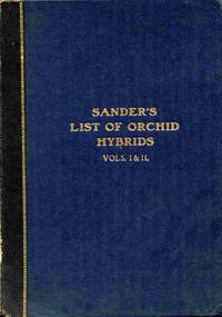 Orchid Hybrids. Sander's Complete List. Containing The Names And Parentage  of all Known Hybrid Orchids Whether Introduced or Artificially Raised...