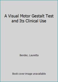 A Visual Motor Gestalt Test and Its Clinical Use by Bender, Lauretta - 1938