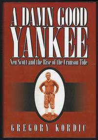 DAMN GOOD YANKEE Xen Scott and the Rise of the Crimson Tide