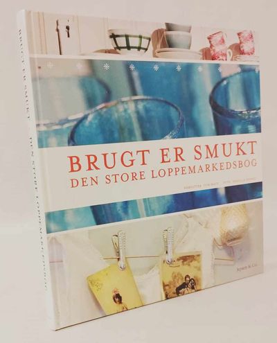 Brugt er smukt - Den store loppemarkedsbog.