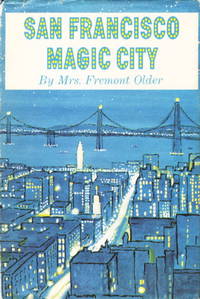 SAN FRANCISCO: MAGIC CITY by Mrs Fremont (Cora Older) Older - First edition - 1961. - from Bookfever.com, IOBA (SKU: 48218)
