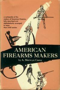 American Firearms Makers by Carey, A. Merwyn - 1953