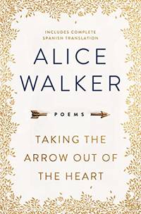 Taking the Arrow Out of the Heart by Alice Walker