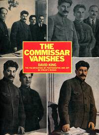 The Commissar Vanishes: The Falsification of Photographs and Art in Stalin's Russia