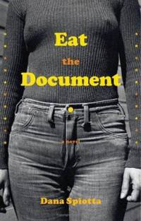 Eat the Document by Dana Spiotta - 2006