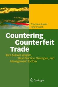 Countering Counterfeit Trade : Illicit Market Insights, Best-Practice Strategies, and Management...
