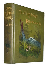 Across East African Glaciers An Account of the First Ascent of Kilimanjaro; [Translated from the German by E. H. S. Calder]