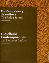 Contemporary Jewellery : The Padua School  -  Gioielleria Contemporanea / La Scuola di Padova