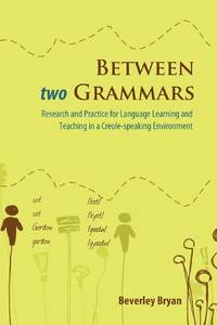 Between Two Grammars: Research and Practice for Language Learning and Teaching in a Creole-speaking Environment