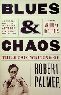 Blues & Chaos: The Music Writing of Robert Palmer