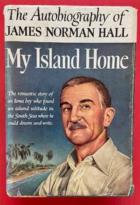 My Island Home: An Autobiography by HALL, James Norman