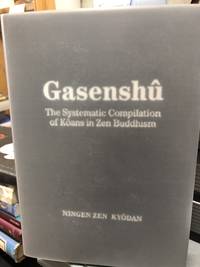 Gasenshû : The Systematic Compilation of Kôans in Zen Buddhism