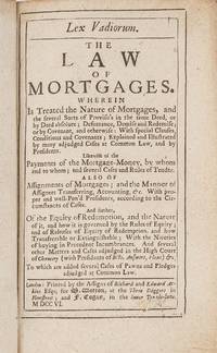 Lex Vadiorum, The Law of Mortgages, Wherein is Treated, The Nature..