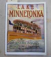 Lake Minnetonka Historic Insights; Discovery and Legends by James W. Ogland - 2010