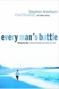 Every Man's Battle : Winning the War on Sexual Temptation One Victory at a Time