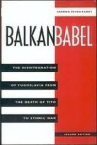 Balkan Babel: The Disintegration Of Yugoslavia From The Death Of Tito To Ethnic by Ramet, Sabrina Petra - 1996-02-01