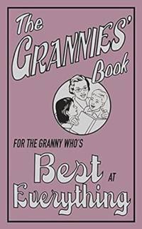The Grannies' Book: For the Granny Who's Best at Everything