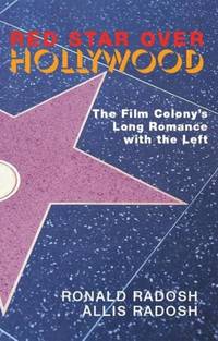 Red Star Over Hollywood : The Film Colonys Long Romance with the Left