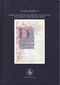 image of Asher Rare Books Catalogue 27. Rare and Important Books and Atlases Including Some Manuscripts