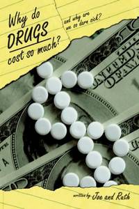 Why do Drugs Cost so Much?: and Why are we so darn sick?