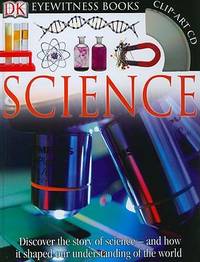 Science : Discover the Story of Science and How It Shaped Our Understanding of the World