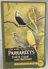 Parrakeets: Their care and breeding; also chapters on love birds, parrots, dwarf parrots, macaws,...