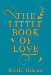 The Little Book of Love by Kahlil Gibran - 2017-12-05