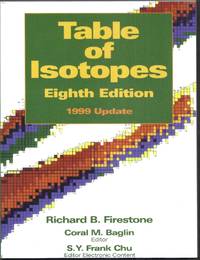 Table of Isotopes. Eighth Edition 1999 Update by Firestone, Richard B. (edited by Coral M. Baglin and S.Y. Frank Chu)