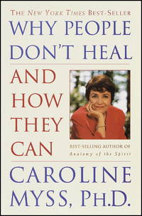 Why People Don&#039;t Heal and How They Can by Myss, Caroline - Utg. 1998