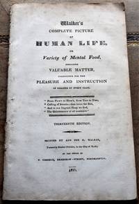 WALKER'S COMPLETE PICTURE OF HUMAN LIFE Or Variety Of Mental Food, Including Valuable Matter,...