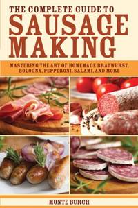 The Complete Guide to Sausage Making: Mastering the Art of Homemade Bratwurst, Bologna,...