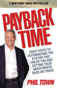 Payback Time: Eight Steps to Outsmarting the System That Failed You and Getting Your Investments...