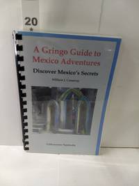 A Gringo Guide to Mexico Adventures : Discover Mexico&#039;s Secrets by William J. Conaway - 2003