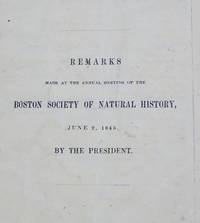 Remarks Made At The Annual Meeting Of The Boston Society Of Natural History by Boston Society Of Natural History President - Paperback - 1845 - from Willow Patch Books (SKU: 10048)