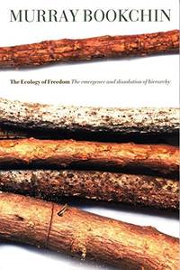 image of The Ecology Of Freedom: The Emergence And Dissolution Of Hierarchy