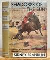SHADOWS Of The SUN.; Translated from Alejandro Perez Lugin's Spanish novel, "Currito de la Cruz" by Sidney Franklin