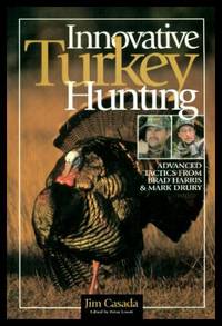 INNOVATIVE TURKEY HUNTING - Advanced Tactics from Brad Harris and Mark Drury by Casada, Jim (edited by Brian Lovett) - 2000