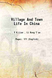 Village And Town Life In China 1915 by Y K,Lian , Li Kung T'ao - 2015