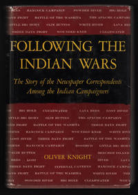 Following the Indian Wars. The Story of the Newspaper Correspondents Among the Indian Campaigners de Oliver Knight - 1960