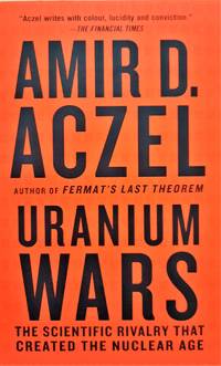 Uranium Wars. The Scientific Rivalry that Created the Nuclear Age