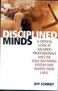 Disciplined Minds: A Critical Look at Salaried Professionals and the Soul-battering System That...