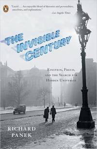 The Invisible Century: Einstein, Freud, and the Search for Hidden Universes