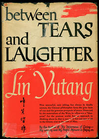 Between Tears and Laughter by Yutang, Lin - 1945