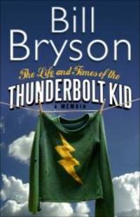 Life And Times Of The Thunderbolt Kid - Memoir by BILL BRYSON - 2006-03-09