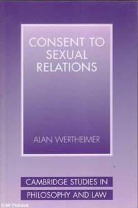 Consent to Sexual Relations by Alan Wertheimer - 2003