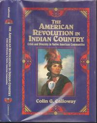 The American Revolution in Indian Country: Crisis and Diversity in Native American Communties by Colin Gordon Calloway (1953-    ) - 1995