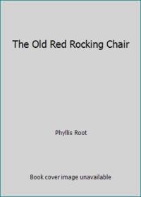 The Old Red Rocking Chair by Phyllis Root - 1992