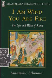 I Am Wind You Are Fire: The Life and Work of Rumi by Annmarie Schimmel - Paperback - 2nd Printing - 1992 - from Black Sheep Books (SKU: 017233)